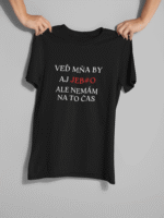 Tričko s potlačou – Veď mňa by aj jeb#o ale nemám na to čas