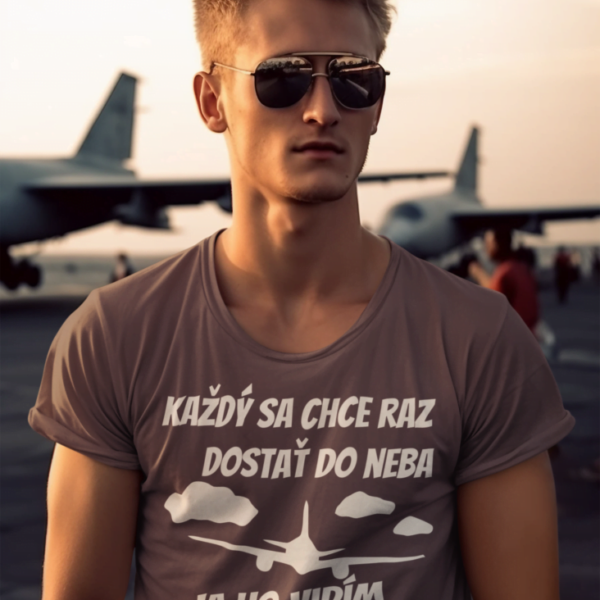 Tričko s potlačou – Každý sa chce raz dostať do neba, ja ho vidím stále