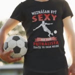 Tričko s potlačou – Neznášam byť sexy ale som futbalista