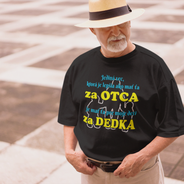 Tričko s potlačou – Jediná vec, ktorá je lepšia ako mať ťa za otca, je mať ťa pre moje deti za dedka